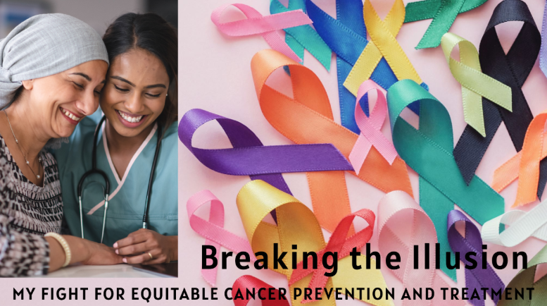 Breaking the Illusion: My Fight for Equitable Cancer Prevention and Treatment