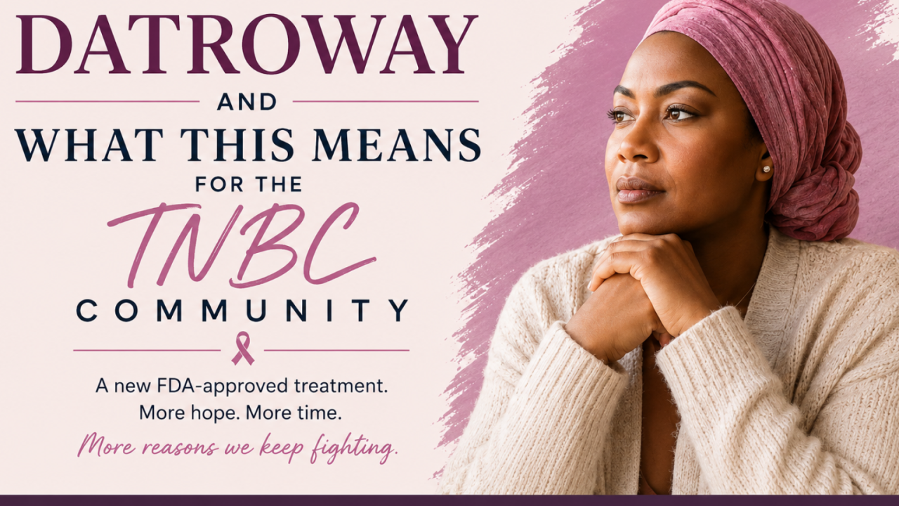 DATROWAY and What This Means for the Triple Negative Breast Cancer Community